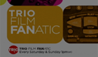 Trio Film Fanatic